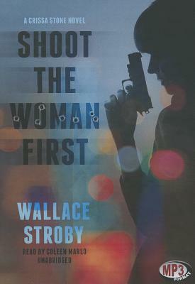 Shoot the Woman First by Wallace Stroby