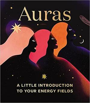 Auras: A Little Introduction to Your Energy Fields by Nikki Van De Car