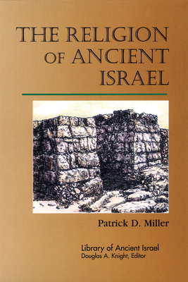 The Religion of Ancient Israel by Patrick D. Miller