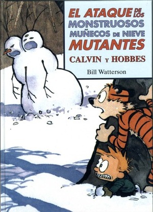 Calvin y Hobbes: El ataque de los monstruosos muñecos de nieve mutantes by Bill Watterson