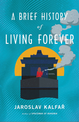 A Brief History of Living Forever by Jaroslav Kalfař