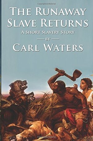 The Runaway Slave Returns by Carl Waters