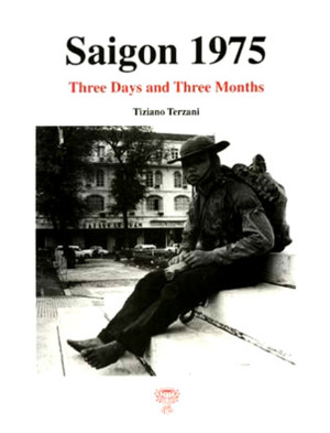 Saigon 1975:Three Days and Three Months by Tiziano Terzani