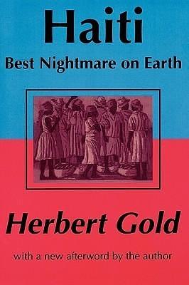 Haiti: Best Nightmare on Earth: Best Nightmare on Earth by Herbert Gold, Herbert Gold