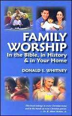Family Worship: In the Bible, in History & in Your Home by Donald S. Whitney
