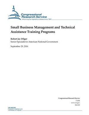 Small Business Management and Technical Assistance Training Programs by Robert Jay Dilger, Congressional Research Service