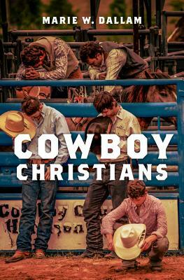 Cowboy Christians by Marie W. Dallam