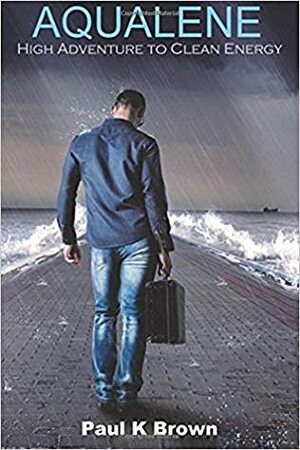 Aqualene: High Adventure to Clean Energy by Paul K. Brown