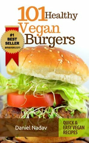 101 Healthy Vegan Burgers by Daniel Nadav