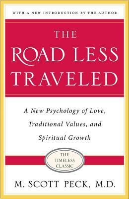 The Road Less Traveled: New Phychology of Love, Traditional Values and Spiritual Growth by M. Scott Peck