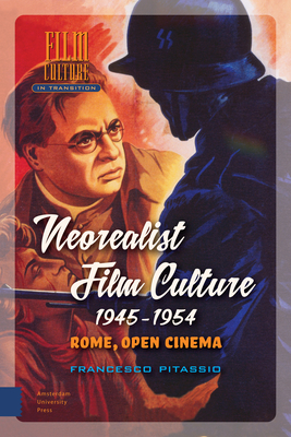Neorealist Film Culture, 1945-1954: Rome, Open Cinema by Francesco Pitassio