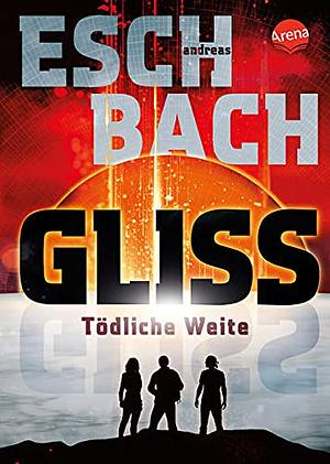 Gliss. Tödliche Weite by Andreas Eschbach