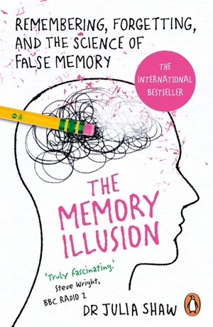 The Memory Illusion: Remembering, Forgetting, and the Science of False Memory by Julia Shaw