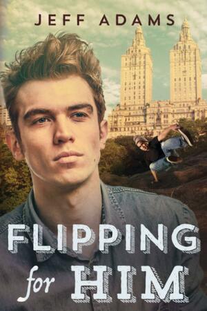 Flipping for Him: A gay YA romance by Jeff Adams