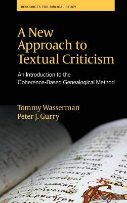 A New Approach to Textual Criticism: An Introduction to the Coherence-Based Genealogical Method by Peter J. Gurry, Tommy Wasserman