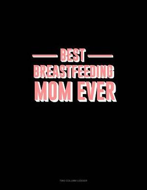 Best Breastfeeding Mom Ever: Two Column Ledger by 