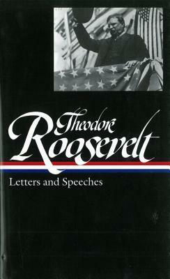 Theodore Roosevelt: Letters and Speeches by Louis Auchincloss, Theodore Roosevelt