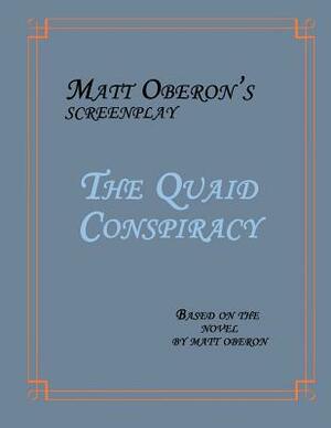 The Quaid Conspiracy: The Screenplay by Matt Oberon