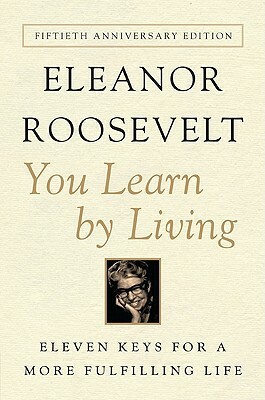 You Learn by Living: Eleven Keys for a More Fulfilling Life by Eleanor Roosevelt
