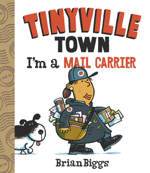 Tinyville Town: I'm a Mail Carrier by Brian Biggs