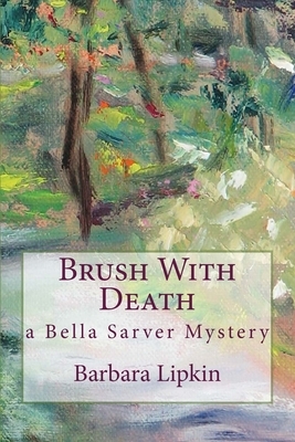 Brush With Death: a Bella Sarver Mystery by Barbara Lipkin
