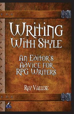Writing With Style: An Editor's Advice for RPG Writers by Ray Vallese