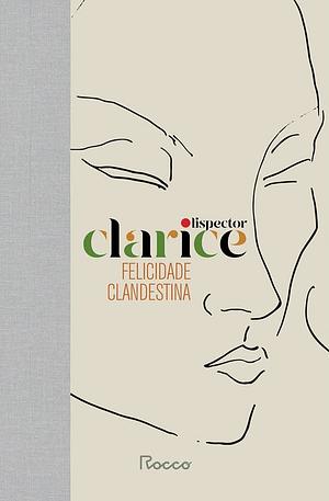 Felicidade Clandestina by Clarice Lispector