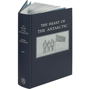 The Heart of the Antarctic: The Farthest South Expedition 1907-1909 by Ernest Shackleton