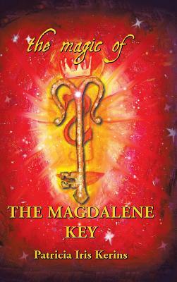 The Magic of the Magdalene Key by Patricia Iris Kerins