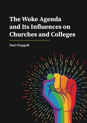 The Woke Agenda and Its Influence on Churches and Colleges by Paul Chappell