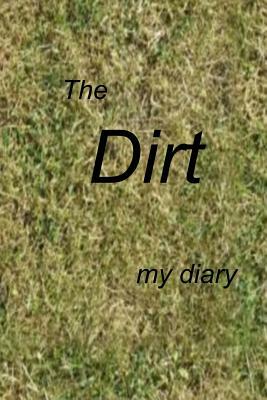 The Dirt: A Diary by Debora Dyess