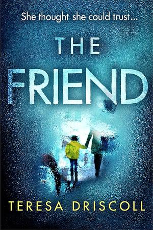 The Friend by Teresa Driscoll