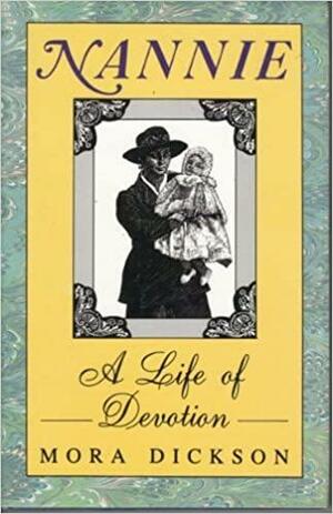 Nannie: A Lifetime Of Devotion by Mora Dickson