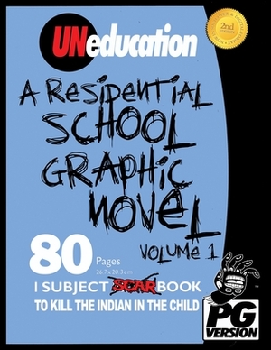 UNeducation, Vol 1: A Residential School Graphic Novel (PG) by Jason Eaglespeaker