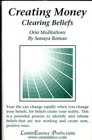 Creating Money: Clearing Beliefs. Orin Meditations by Sanaya Roman
