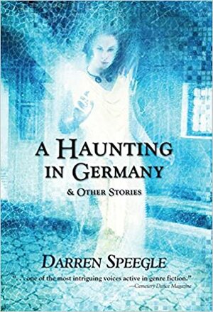 A Haunting in Germany & Other Stories by Darren Speegle