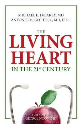 The Living Heart in the 21st Century by Antonio M. Gotto, Michael E. Debakey