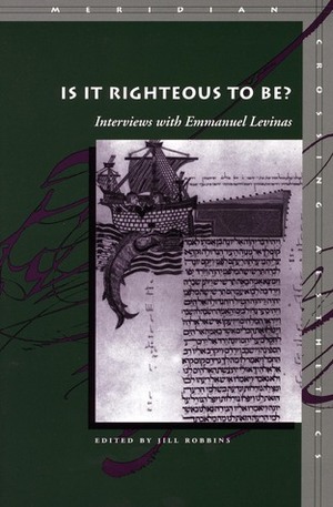 Is It Righteous to Be?: Interviews with Emmanuel Levinas by Jill Robbins, Emmanuel Levinas
