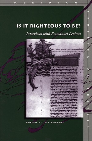 Is It Righteous to Be?: Interviews with Emmanuel Levinas by Emmanuel Levinas, Jill Robbins