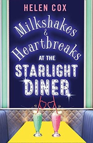 Milkshakes and Heartbreaks at the Starlight Diner by Helen Cox
