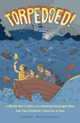 Torpedoed!: A World War II Story of a Sinking Passenger Ship and Two Children's Survival at Sea by Cheryl Mullenbach
