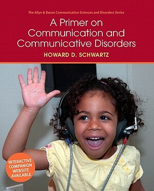 A Primer on Communication and Communicative Disorders by Howard Schwartz