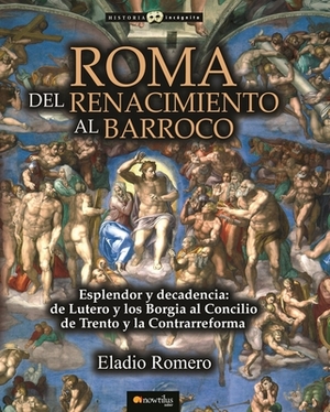 Roma. del Renacimiento Al Barroco by Eladio Romero