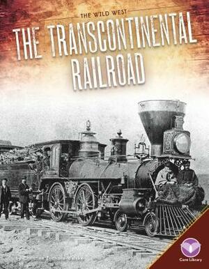 Transcontinental Railroad by Christine Zuchora-Walske