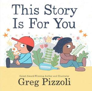 This Story Is for You by Greg Pizzoli