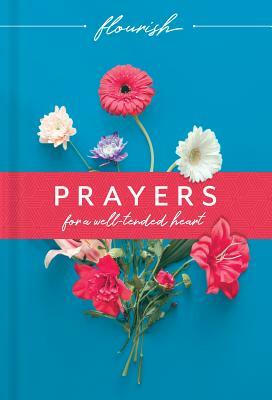 Flourish: Prayers for a Well-Tended Heart by Michael H. Beaumont, Martin H. Manser