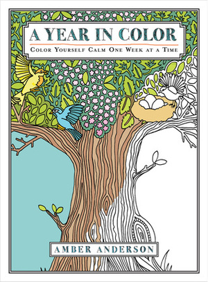 A Year in Color: Color Yourself Calm One Week at a Time by Amber Anderson