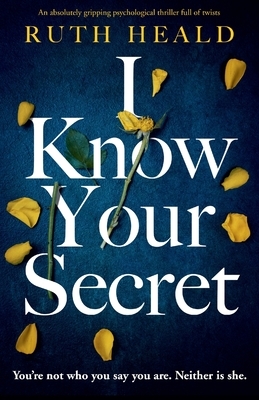 I Know Your Secret: An absolutely gripping psychological thriller full of twists by Ruth Heald