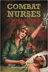 Combat Nurses of World War II by Wyatt Blassingame