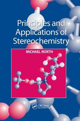 Principles and Applications of Stereochemistry by Michael North